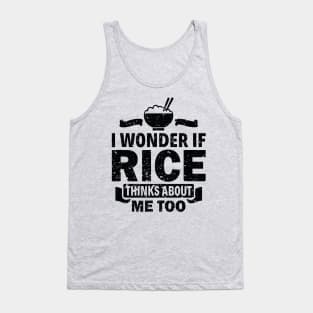 I Wonder If Rice Thinks About Me Too Funny Asian Food Love Tank Top